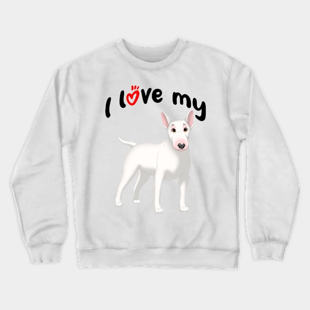 I Love My White Bull Terrier Dog Crewneck Sweatshirt by millersye